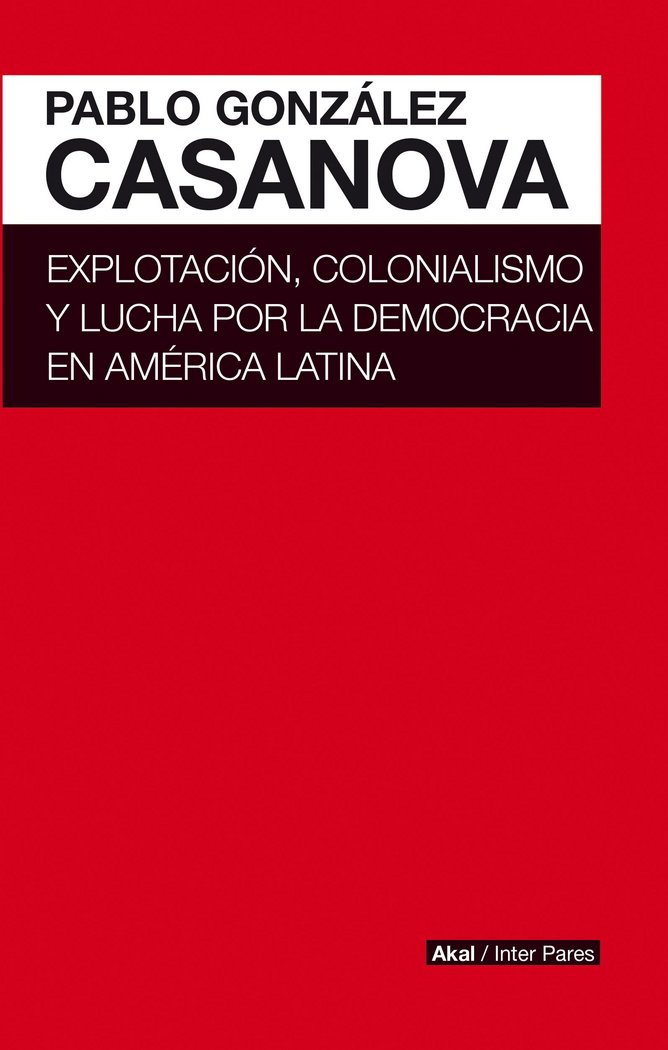 EXPLOTACION, COLONIALISMO Y LUCHA POR LA DEMOCRACIA EN AMER, de GONZáLEZ CASANOVA | portada del libro