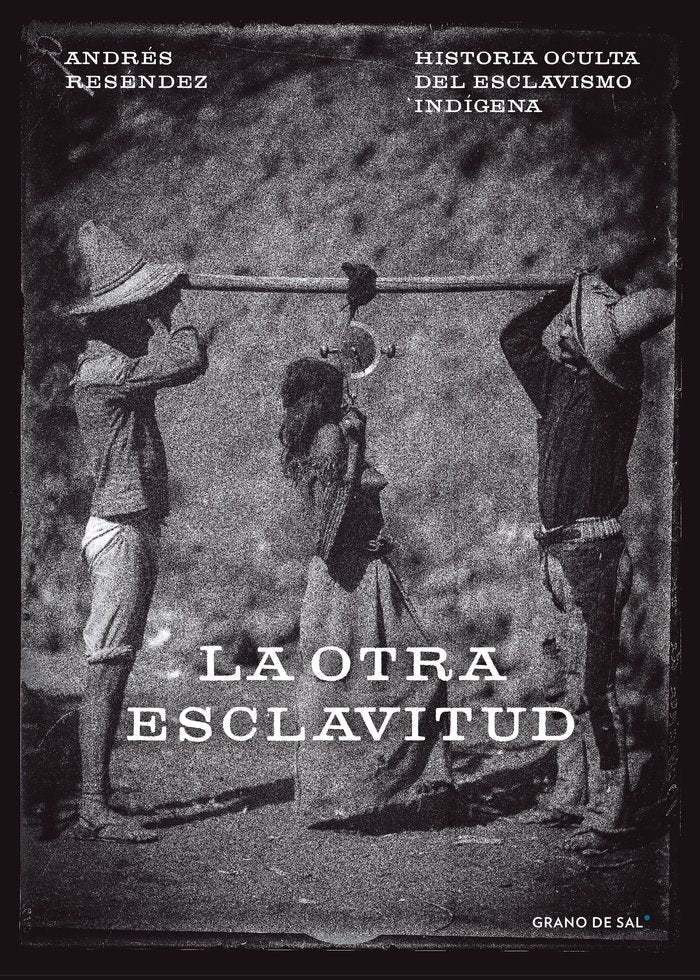 LA OTRA ESCLAVITUD, de ANDRéS RESéNDEZ | portada del libro