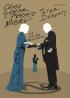 COMO GANAR EL PREMIO NOBEL, de PETER DOHERTY | portada del libro