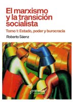 EL MARXISMO Y LA TRANSICION SOCIALISTA. TOMO 1: ESTADO, PODER Y BUROCRACIA, de ROBERTO SAENZ | portada del libro