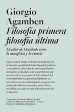 FILOSOFIA PRIMERA FILOSOFIA ULTIMA, de Giorgio Agamben | portada del libro