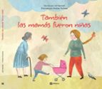 TAMBIEN LAS MAMAS FUERON NIÑAS, de HANNAH JOLI | portada del libro