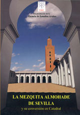 LA MEZQUITA ALMOHADE DE SEVILLA Y SU CONVERSION EN CATEDRAL, de ALMAGRO GORBEA | portada del libro
