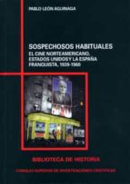 Sospechosos habituales : el cine norteamericano, Estados Unidos y la España franquista, 1939-1960, de Pablo León Aguinaga | p