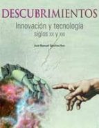 DESCUBRIMIENTOS: INNOVACION Y TECNOLOGIA. SIGLOS XX Y XXI, de José Manuel Sánchez Ron | portada del libro