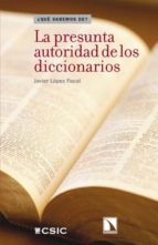 La presunta autoridad de los diccionarios, de LOPEZ FACAL JAVIER | portada del libro