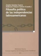 Filosofía política de las independencias latinoamericanas, de ANTOLIN C. SANCHEZ CUERVOAMBROSIO (COMP.) VELASCO GOMEZ | porta