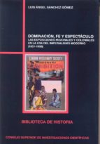 DOMINACIÓN, FE Y ESPECTÁCULO, de SANCHEZ GOMEZ. L.A. | portada del libro