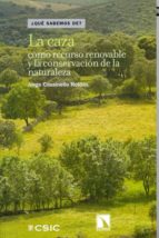 La caza como recurso renovable y la conservación de la naturaleza, de JORGE CASSINELLO ROLDAN | portada del libro