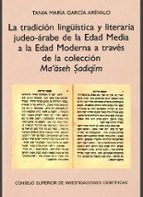 LA TRADICION LINGÜISTICA Y LITERARIA JUDEO-ARABE DE LA EDAD MEDIA A LA EDAD MODERNA A TRAVES DE LA COLECCION MA ASEH SADIQIM,