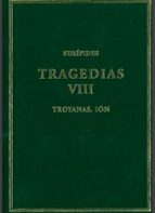 TRAGEDIAS (VOL. VIII): TROYANAS. ION, de Eurípides | portada del libro
