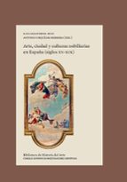 Arte, ciudad y culturas nobiliarias en España (siglos XV-XIX), de Luis Sazatornil RuizAntonio Urquízar Herrera | portada del