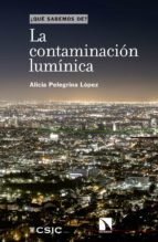 ¿QUE SABEMOS DE? LA CONTAMINACION LUMINICA, de ALICIA PELEGRINA LOPEZ | portada del libro