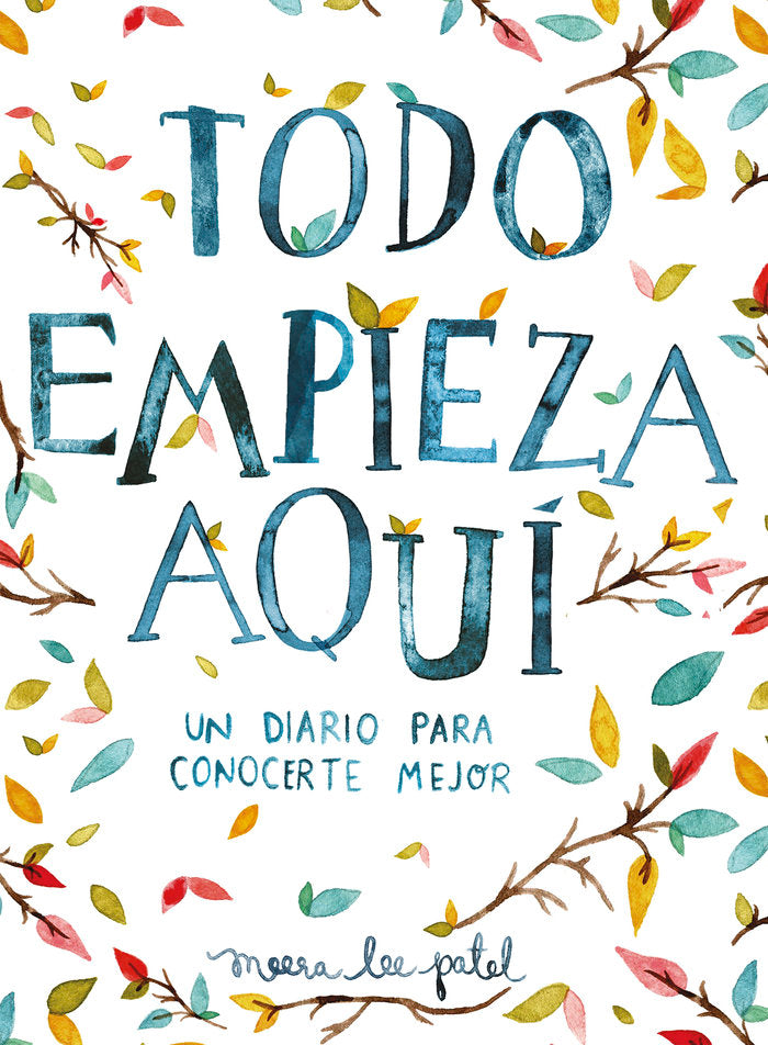 Todo empieza aquí, de Patel, Meera Lee | portada del libro