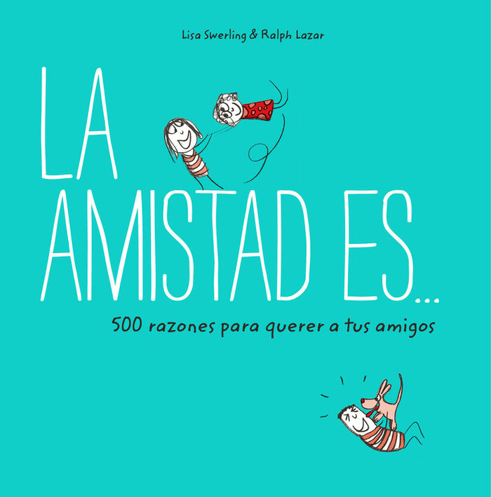 La amistad es... 500 razones para querer a tus amigos, de Swerling | portada del libro