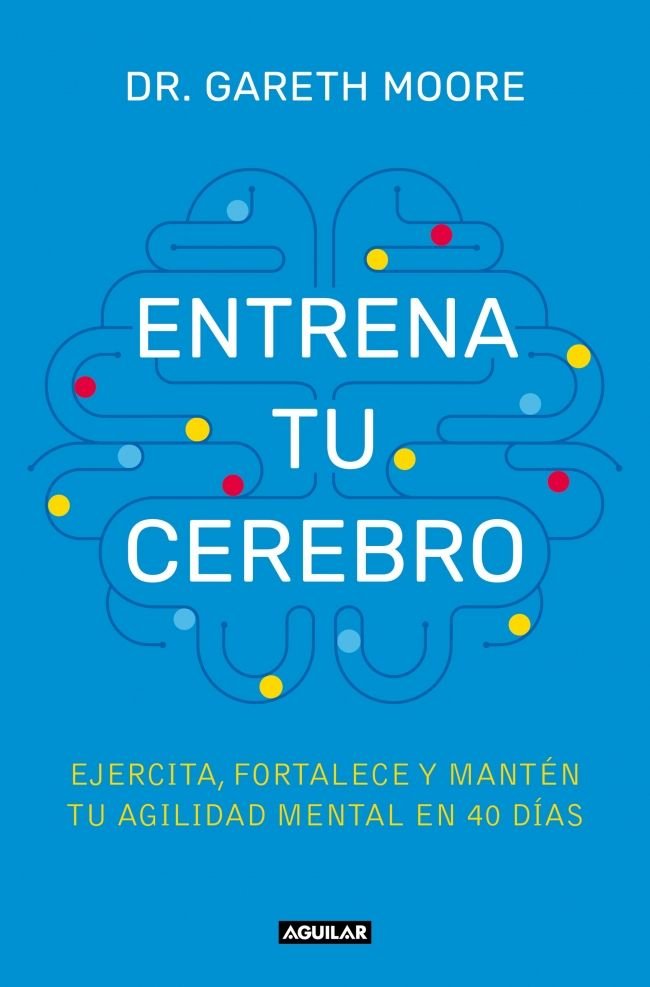 ENTRENA TU CEREBRO, de MOORE, DR. GARETH | portada del libro