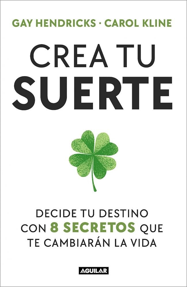 CREA TU SUERTE, de GAY HENDRICKS | portada del libro