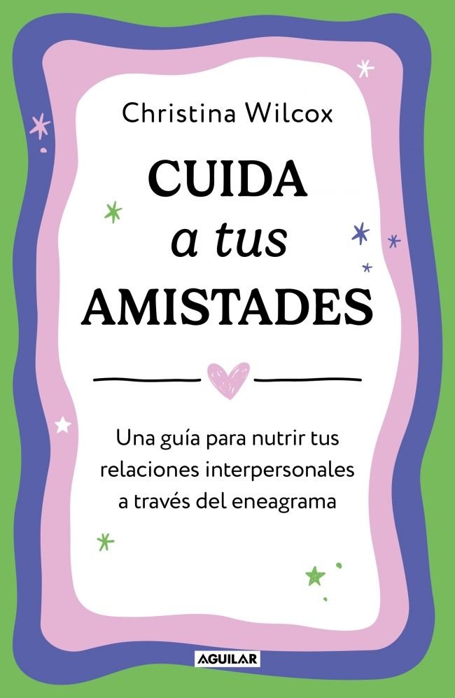 CUIDA A TUS AMISTADES, de CHRISTINA WILCOX | portada del libro