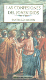 CONFESIONES DEL JOVEN DIOS, LAS, de SANTIAGO MARTIN | portada del libro