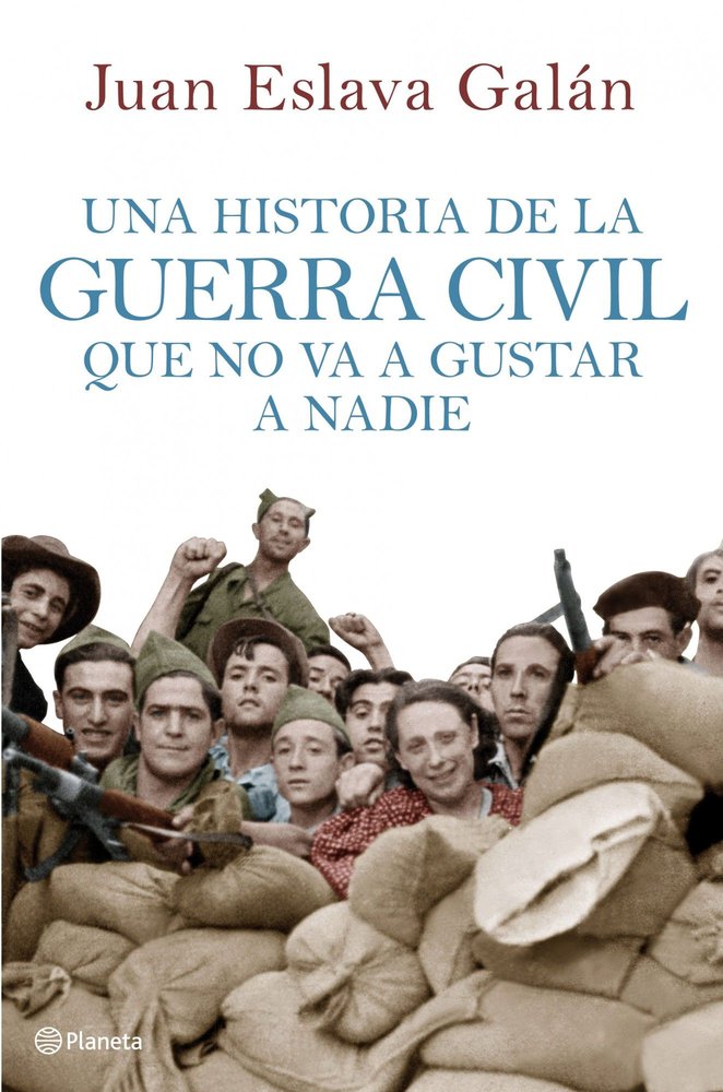 Una historia de la guerra civil que no va a gustar a nadie, de Eslava Galán, Juan | portada del libro