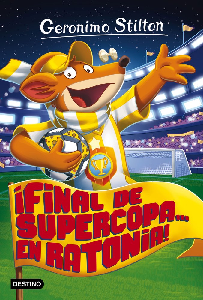 ¡Final de Supercopa... en Ratonia!, de Stilton, Geronimo | portada del libro