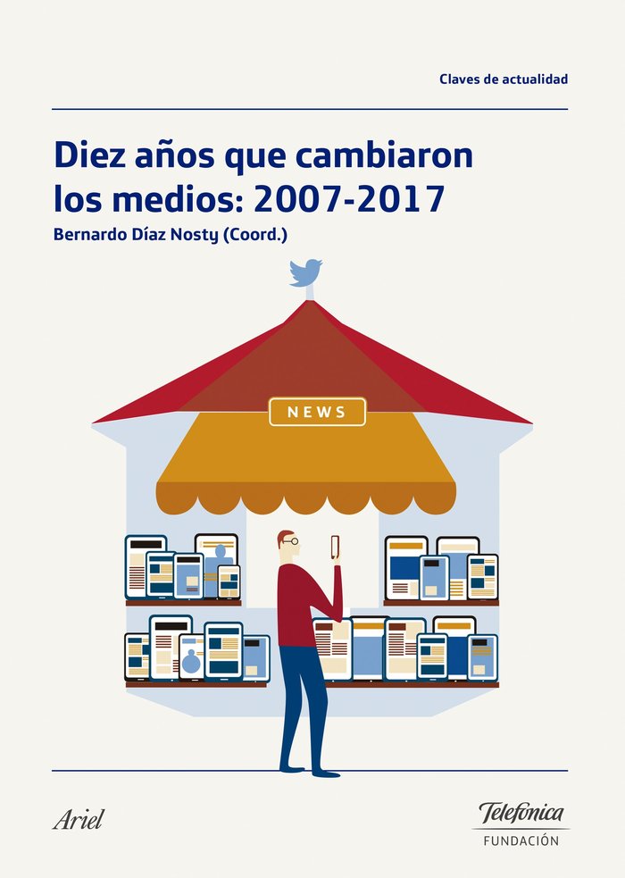 Diez años que cambiaron los medios: 2007-2017, de Díaz Nosty | portada del libro