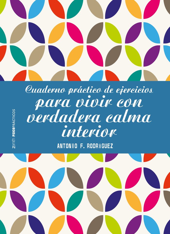 Cuaderno práctico de ejercicios para vivir con verdadera calma interior, de Rodríguez Esteban, Antonio Francisco | portada de