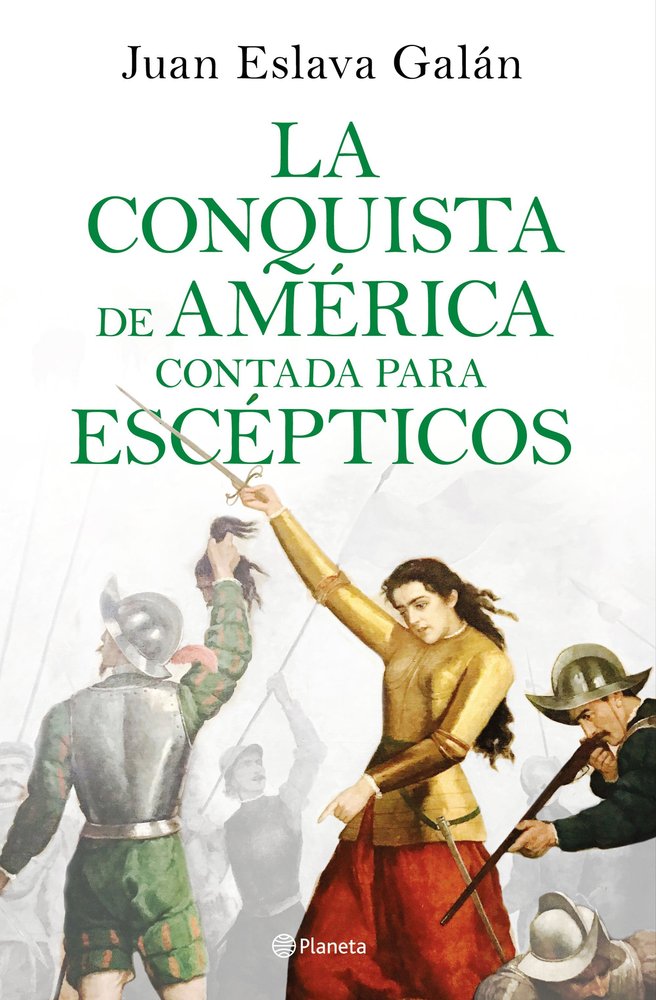 La conquista de América contada para escépticos, de Eslava Galán, Juan | portada del libro
