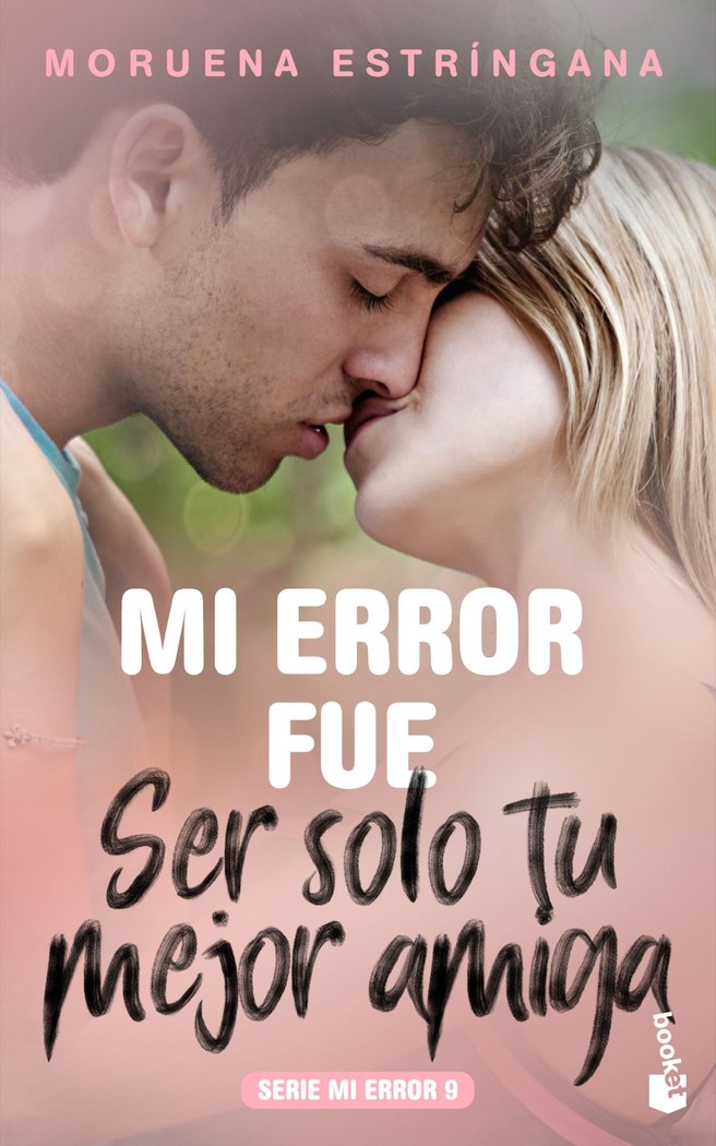 Mi error fue ser solo tu mejor amiga, de Estríngana, Moruena | portada del libro