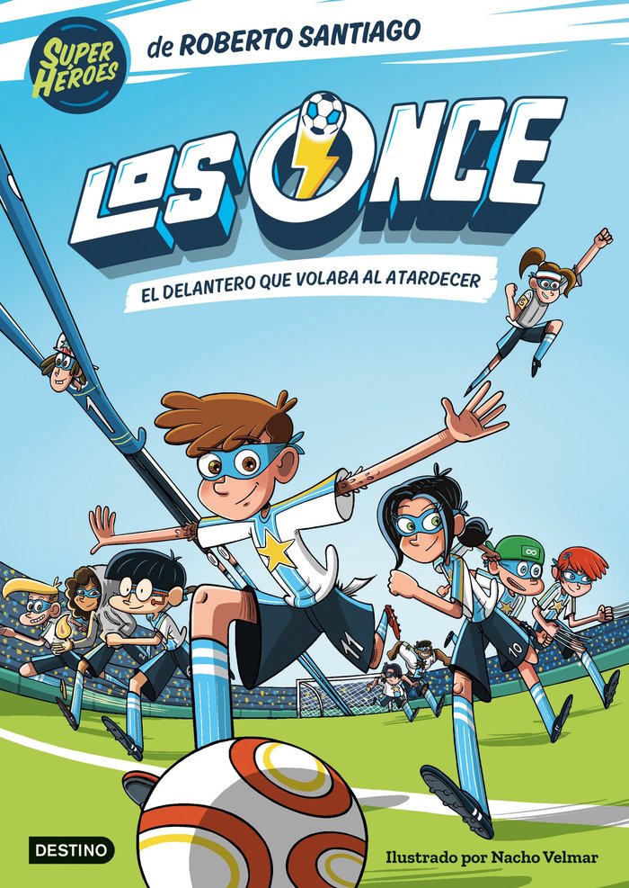 LOS ONCE 1. EL DELANTERO QUE VOLABA AL ATARDECER, de ROBERTO SANTIAGO | portada del libro