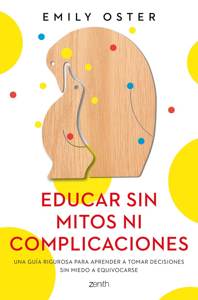 EDUCAR SIN MITOS NI COMPLICACIONES, de EMILY OSTER | portada del libro