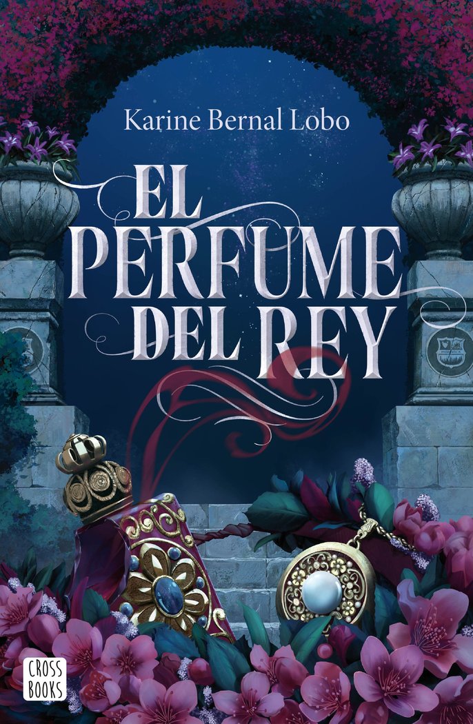 EL PERFUME DEL REY, de KARINE BERNAL LOBO | portada del libro