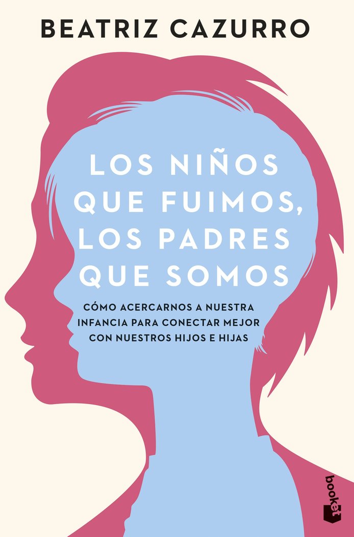 LOS NIÑOS QUE FUIMOS, LOS PADRES QUE SOMOS, de BEATRIZ CAZURRO | portada del libro