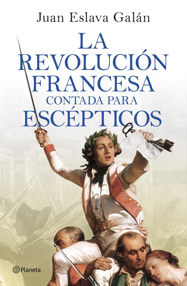 LA REVOLUCION FRANCESA CONTADA PARA ESCEPTICOS, de JUAN ESLAVA GALAN | portada del libro
