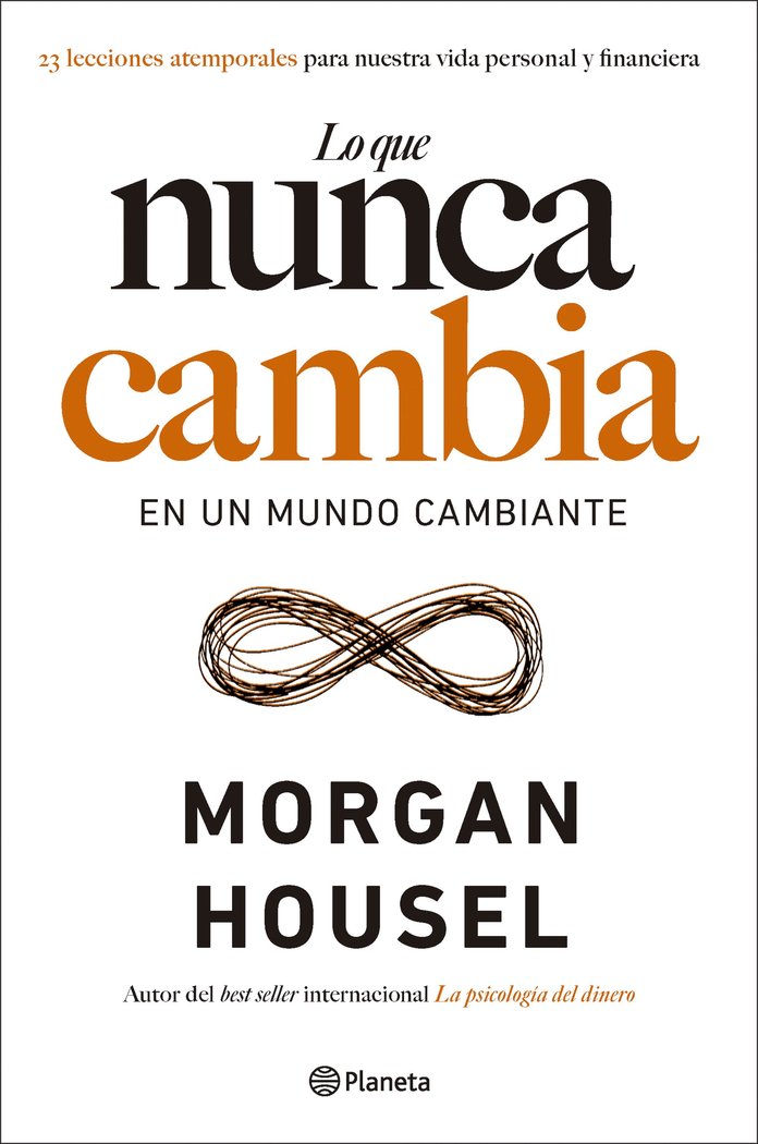 LO QUE NUNCA CAMBIA EN UN MUNDO CAMBIANTE, de MORGAN HOUSEL | portada del libro