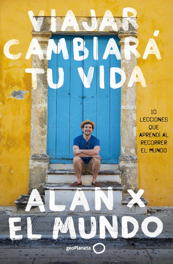 VIAJAR CAMBIARA TU VIDA, de ALAN ESTRADA | portada del libro