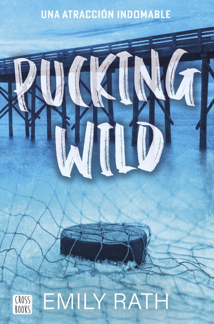 PUCKING WILD. UNA ATRACCION INDOMABLE, de RATH, EMILY | portada del libro