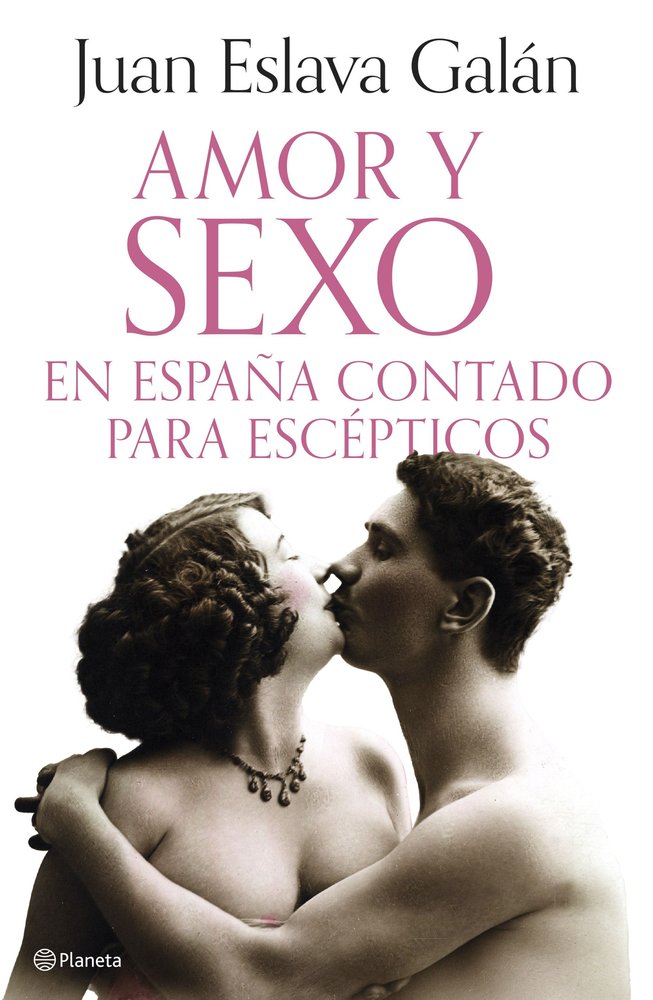 AMOR Y SEXO EN ESPAÑA CONTADO PARA ESCEPTICOS, de ESLAVA GALAN, JUAN | portada del libro