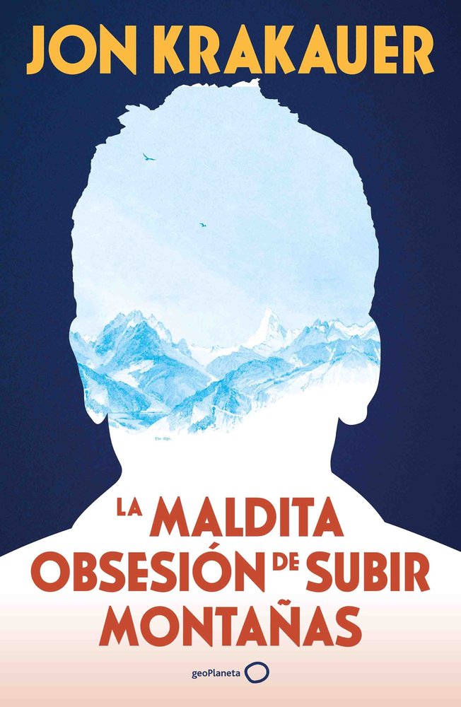 LA MALDITA OBSESION DE SUBIR MONTAÑAS NUEVA PRESENTACION, de JON KRAKAUER | portada del libro