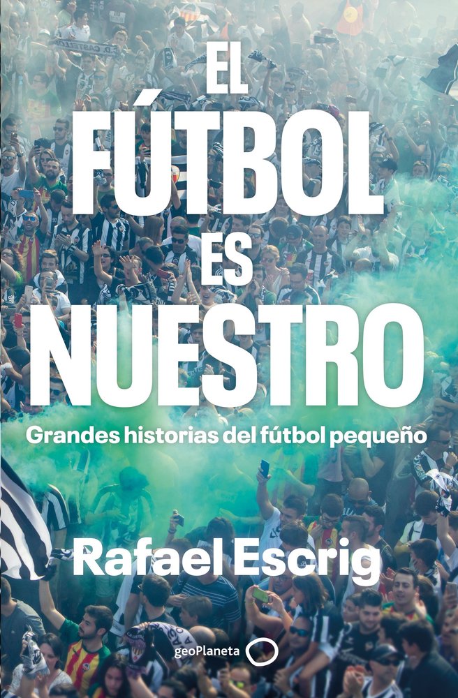 EL FUTBOL ES NUESTRO, de ESCRIG, RAFAEL | portada del libro