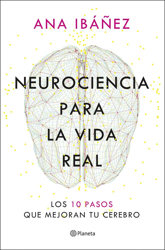 NEUROCIENCIA PARA LA VIDA REAL, de IBAÑEZ, ANA | portada del libro