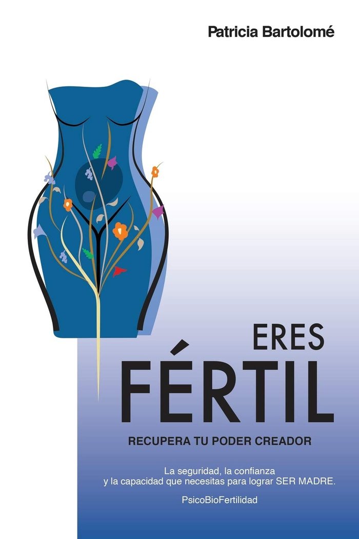 ERES FERTIL, RECUPERA TU PODER CREADOR, de BARTOLOME, PATRICIA | portada del libro