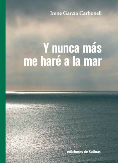 Y NUNCA MAS ME HARE A LA MAR, de GARCIA CARBONELL, IRENE | portada del libro