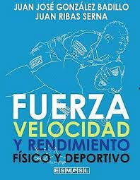 FUERZA, VELOCIDAD Y RENDIMIENTO FISICO Y DEPORTIVO, de GONZALEZ BADILLO, JUAN JOSE | portada del libro