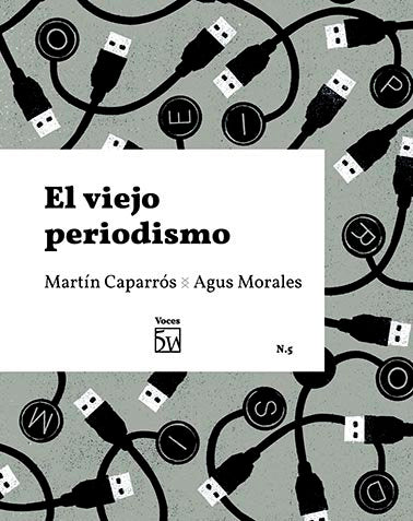 EL VIEJO PERIODISMO, de MARTIN CAPARROS ROSENBERG | portada del libro