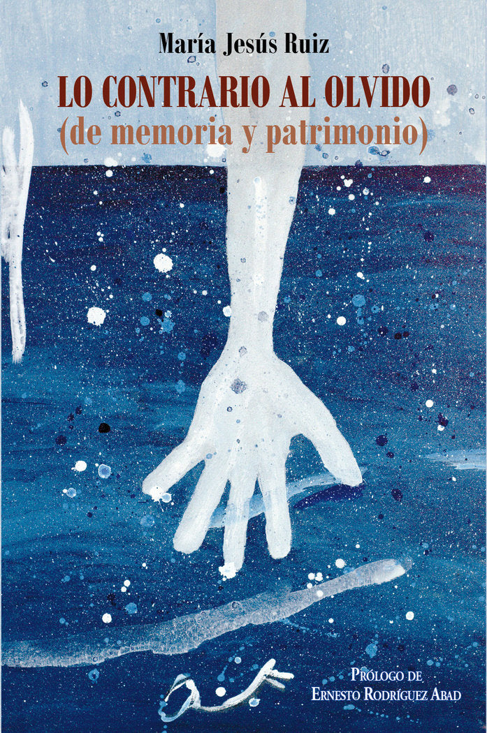 Lo contrario al olvido (de memoria y patrimonio), de Ruiz, María Jesús | portada del libro
