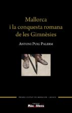 MALLORCA I LA CONQUESTA ROMANA DE LES GIMNESIES-CAT, de ANTONI PUIG PALERM | portada del libro