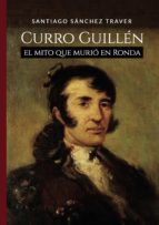 CURRO GUILLÉN EL MITO QUE MURIO EN RONDA, de Santiago Sánchez Traver | portada del libro
