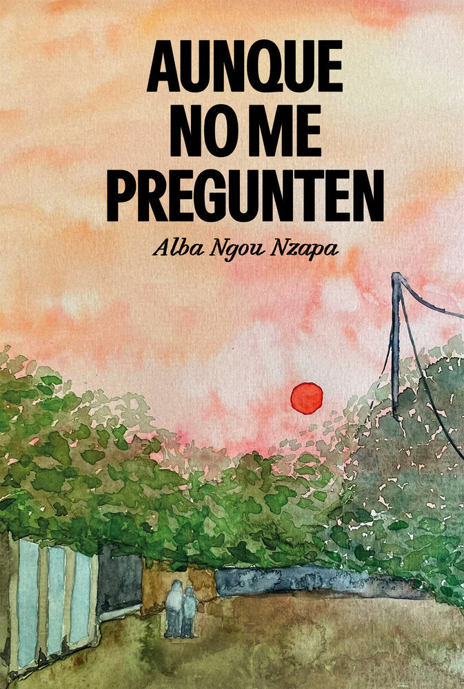 Aunque no me pregunten, de Ngou Nzapa, Alba | portada del libro