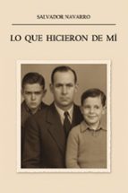 LO QUE HICIERON DE MÍ, de Salvador Navarro | portada del libro